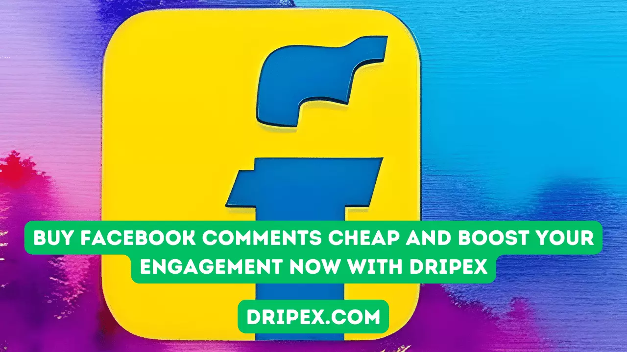 Buy Facebook Comments Cheap and Boost Your Engagement Now with Dripex