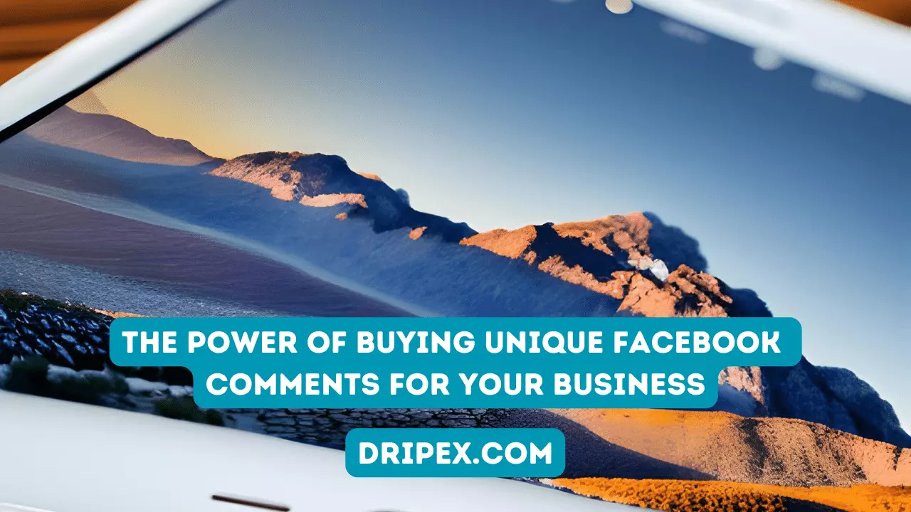 The Power of Buying Unique Facebook Comments for Your Business